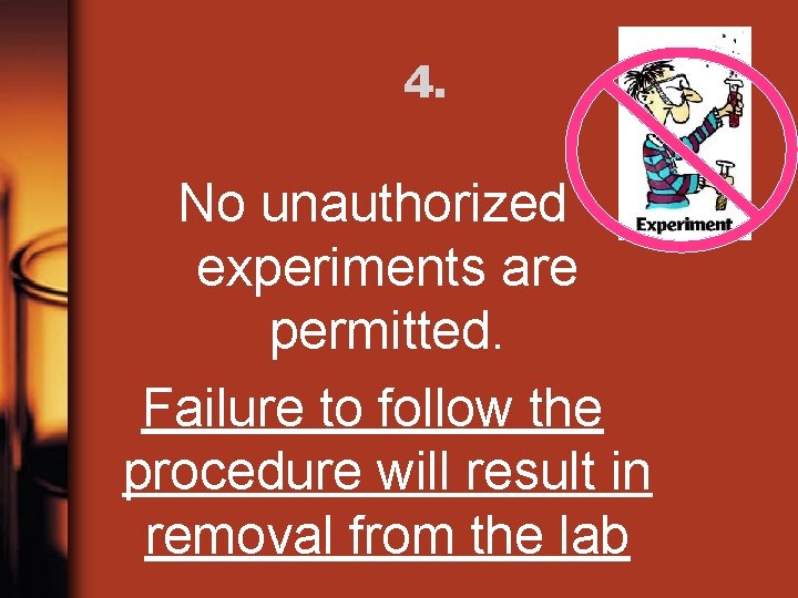 4. No unauthorized experiments are permitted. Failure to follow the procedure will result in