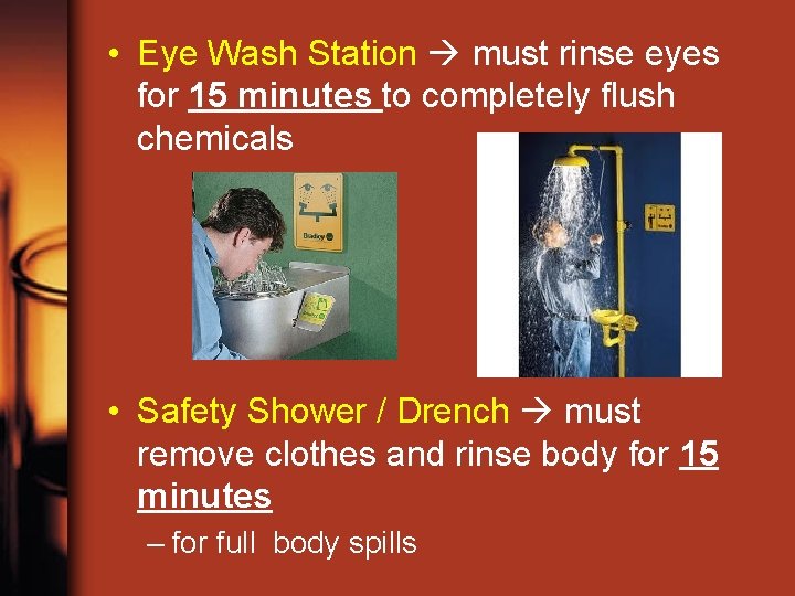  • Eye Wash Station must rinse eyes for 15 minutes to completely flush
