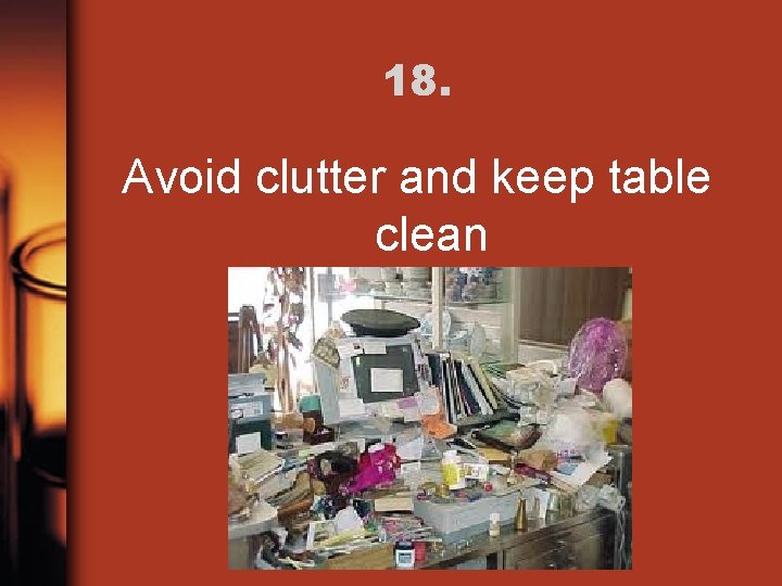 18. Avoid clutter and keep table clean 