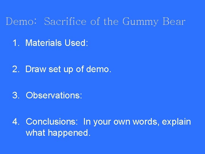 Demo: Sacrifice of the Gummy Bear 1. Materials Used: 2. Draw set up of