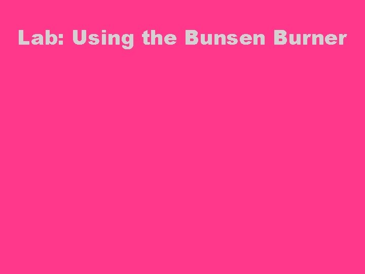 Lab: Using the Bunsen Burner 