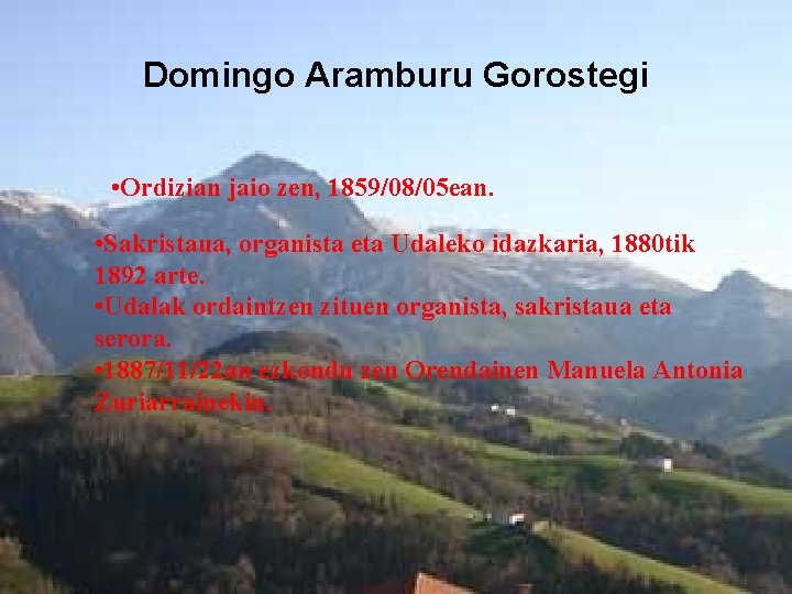 Domingo Aramburu Gorostegi • Ordizian jaio zen, 1859/08/05 ean. • Sakristaua, organista eta Udaleko