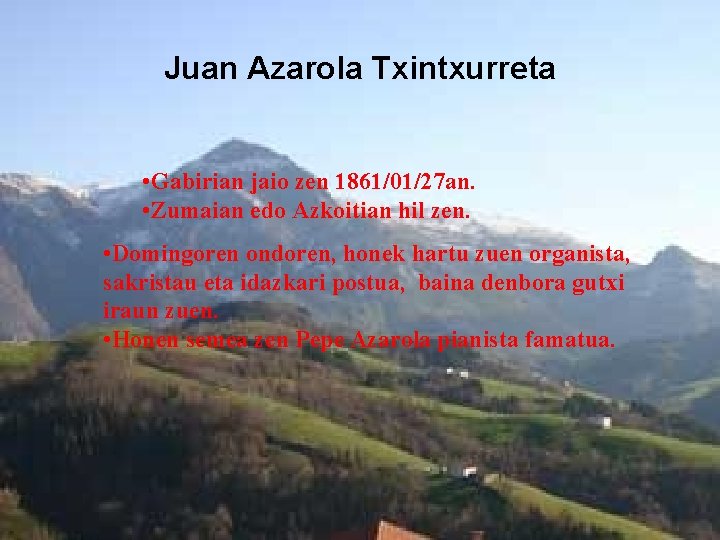 Juan Azarola Txintxurreta • Gabirian jaio zen 1861/01/27 an. • Zumaian edo Azkoitian hil