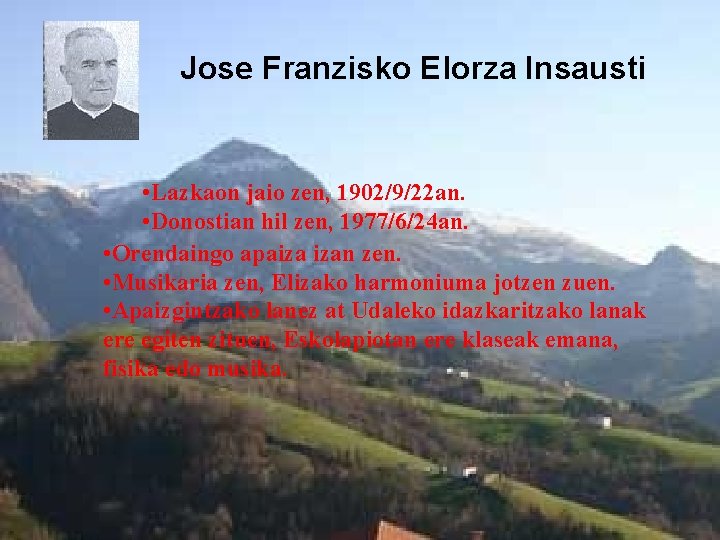 Jose Franzisko Elorza Insausti • Lazkaon jaio zen, 1902/9/22 an. • Donostian hil zen,