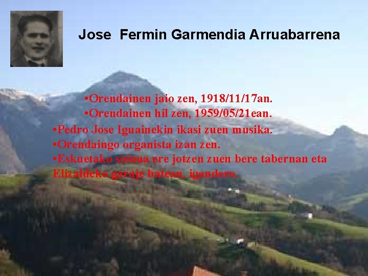 Jose Fermin Garmendia Arruabarrena • Orendainen jaio zen, 1918/11/17 an. • Orendainen hil zen,