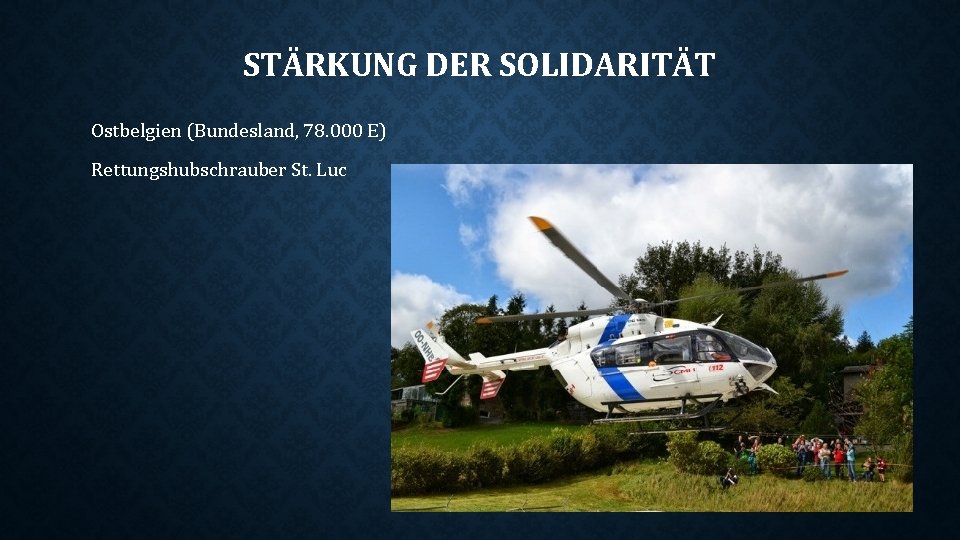 STÄRKUNG DER SOLIDARITÄT Ostbelgien (Bundesland, 78. 000 E) Rettungshubschrauber St. Luc 