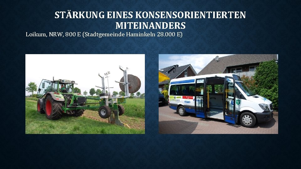 STÄRKUNG EINES KONSENSORIENTIERTEN MITEINANDERS Loikum, NRW, 800 E (Stadtgemeinde Haminkeln 28. 000 E) 