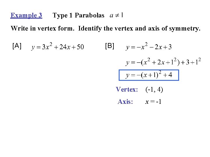 Example 3 Type 1 Parabolas Write in vertex form. Identify the vertex and axis