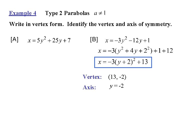 Example 4 Type 2 Parabolas Write in vertex form. Identify the vertex and axis