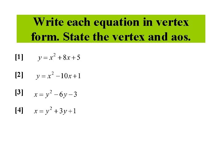 Write each equation in vertex form. State the vertex and aos. [1] [2] [3]