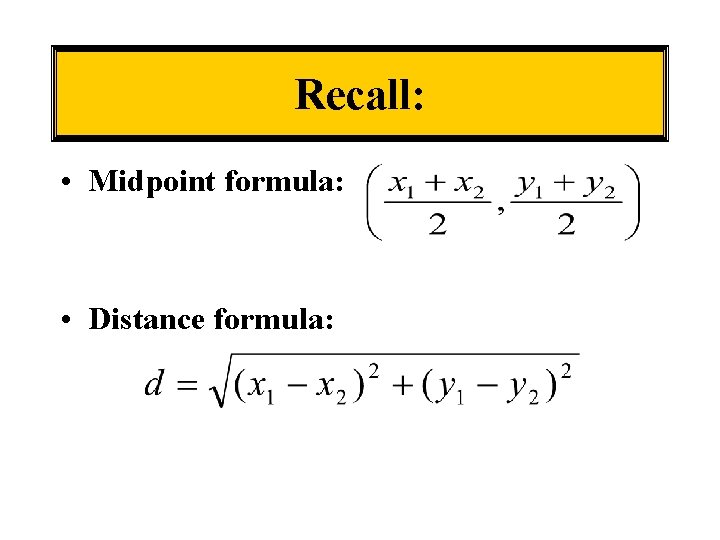 Recall: • Midpoint formula: • Distance formula: 