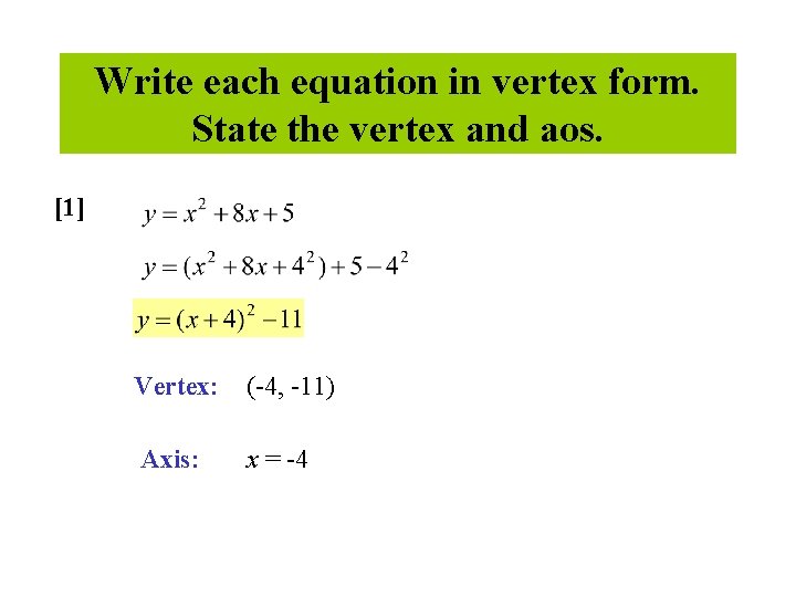 Write each equation in vertex form. State the vertex and aos. [1] Vertex: (-4,