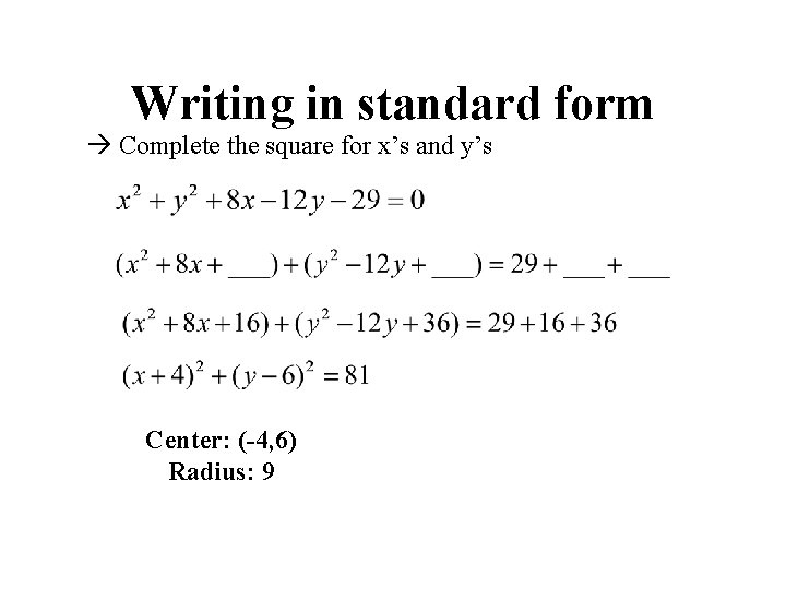 Writing in standard form Complete the square for x’s and y’s Center: (-4, 6)