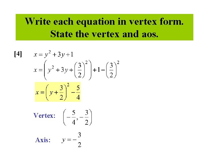 Write each equation in vertex form. State the vertex and aos. [4] Vertex: Axis: