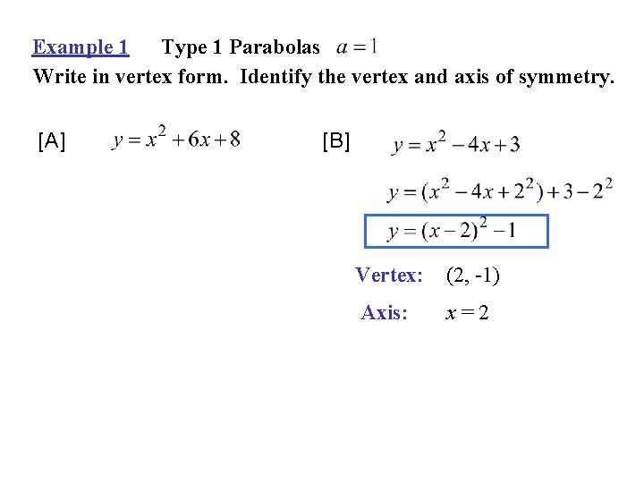 Example 1 Type 1 Parabolas Write in vertex form. Identify the vertex and axis