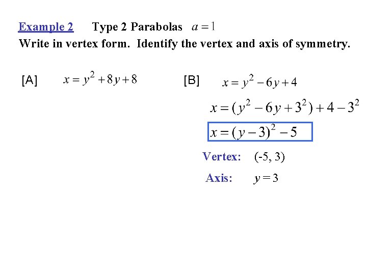 Example 2 Type 2 Parabolas Write in vertex form. Identify the vertex and axis