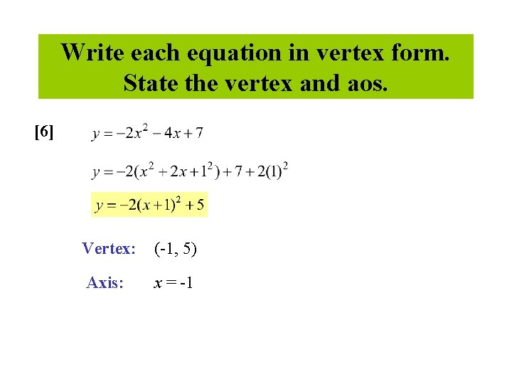 Write each equation in vertex form. State the vertex and aos. [6] Vertex: (-1,