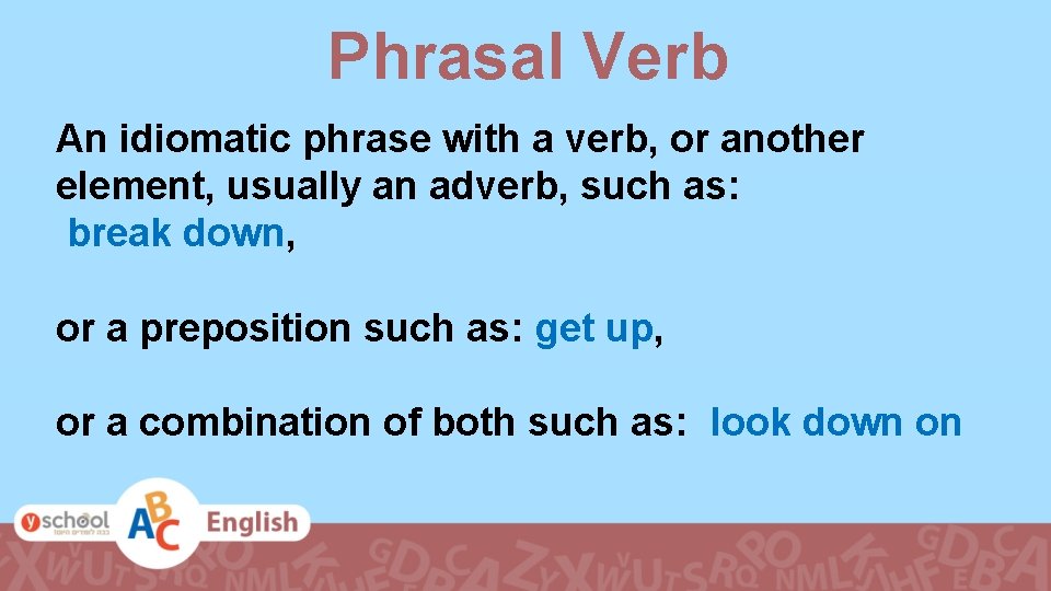 Phrasal Verb An idiomatic phrase with a verb, or another element, usually an adverb,