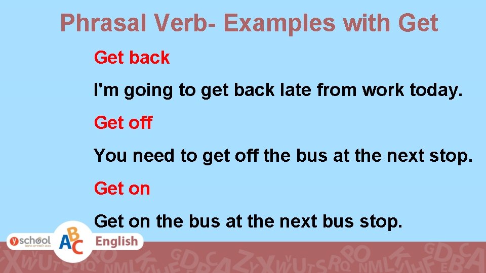 Phrasal Verb- Examples with Get back I'm going to get back late from work