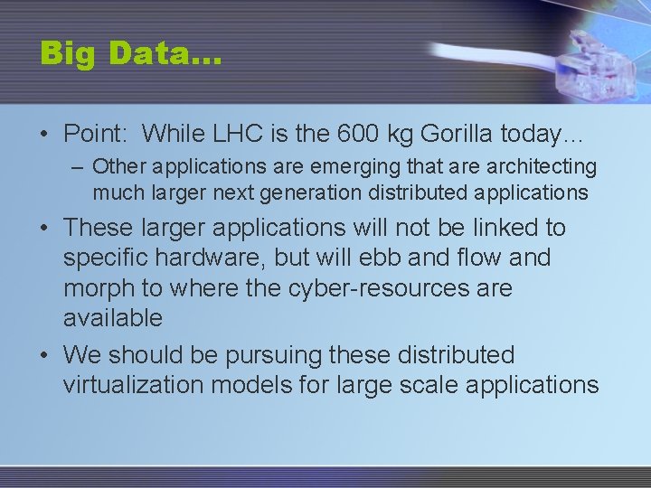Big Data… • Point: While LHC is the 600 kg Gorilla today… – Other