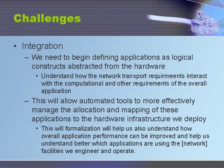 Challenges • Integration – We need to begin defining applications as logical constructs abstracted