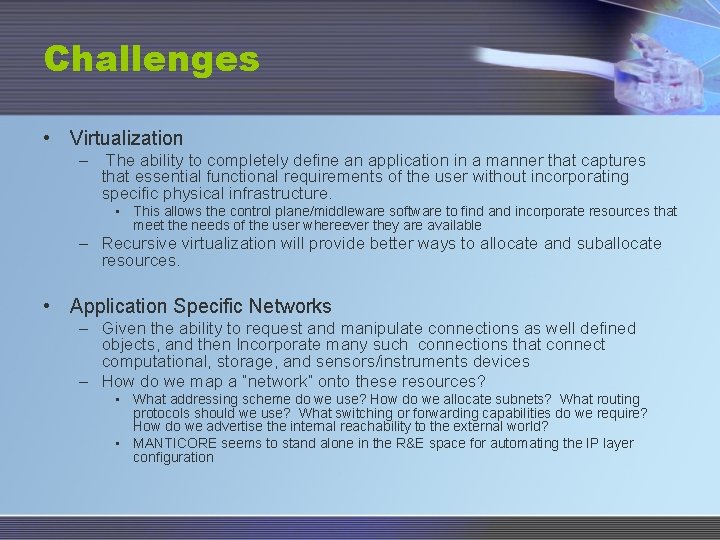 Challenges • Virtualization – The ability to completely define an application in a manner