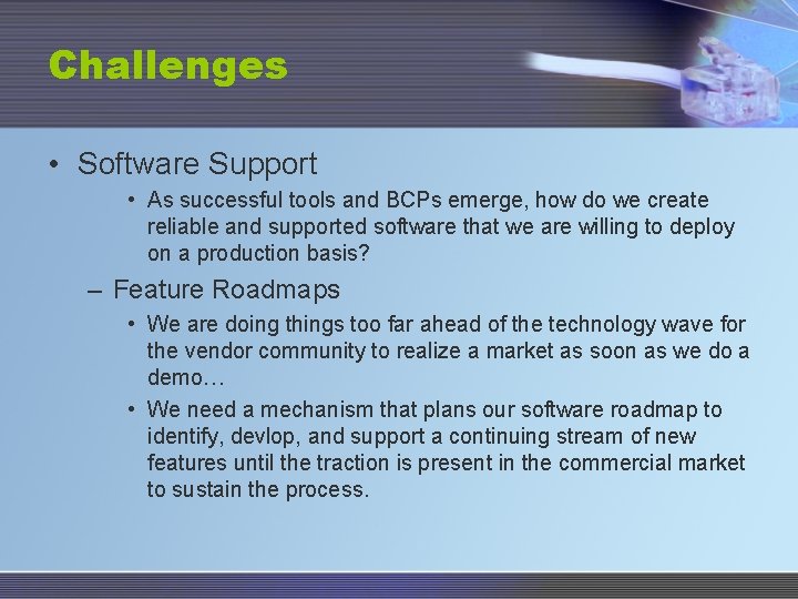 Challenges • Software Support • As successful tools and BCPs emerge, how do we