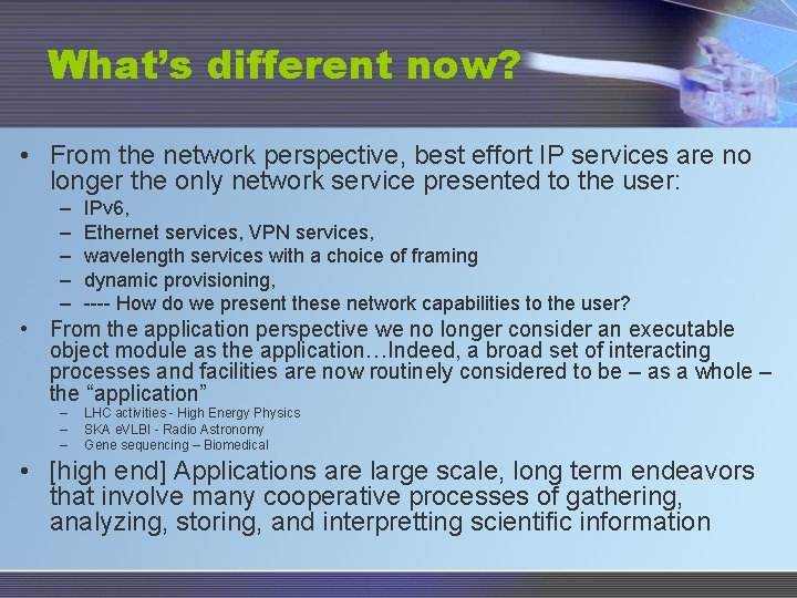 What’s different now? • From the network perspective, best effort IP services are no