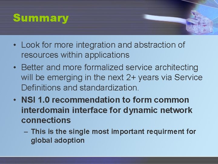 Summary • Look for more integration and abstraction of resources within applications • Better