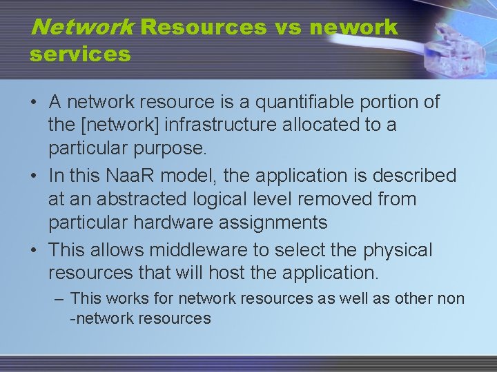 Network Resources vs nework services • A network resource is a quantifiable portion of