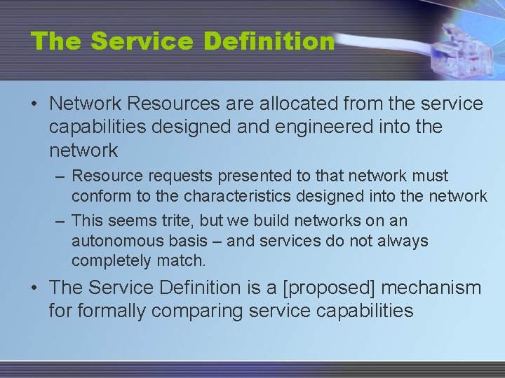 The Service Definition • Network Resources are allocated from the service capabilities designed and