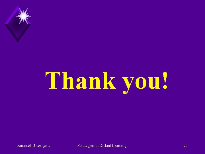 Thank you! Emanuel Gruengard Paradigms of Distant Learning 20 