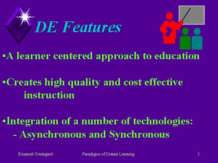 DE Features • A learner centered approach to education • Creates high quality and