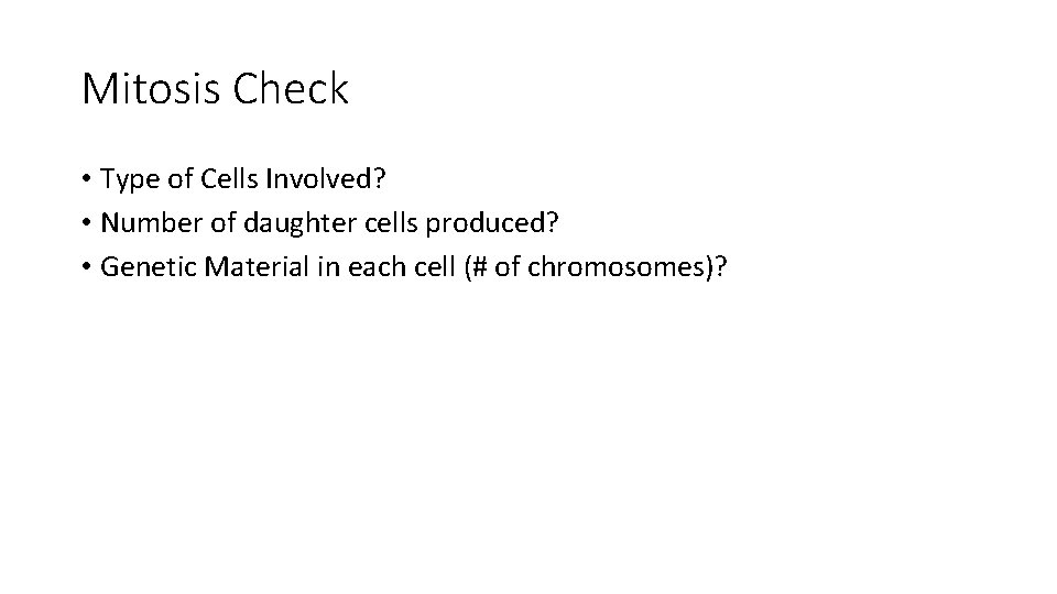 Mitosis Check • Type of Cells Involved? • Number of daughter cells produced? •