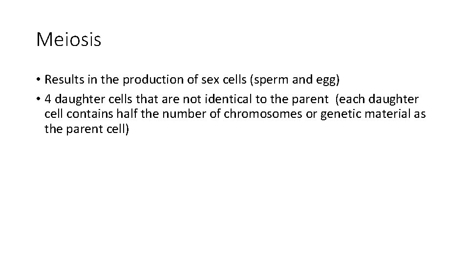 Meiosis • Results in the production of sex cells (sperm and egg) • 4