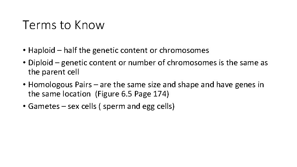 Terms to Know • Haploid – half the genetic content or chromosomes • Diploid