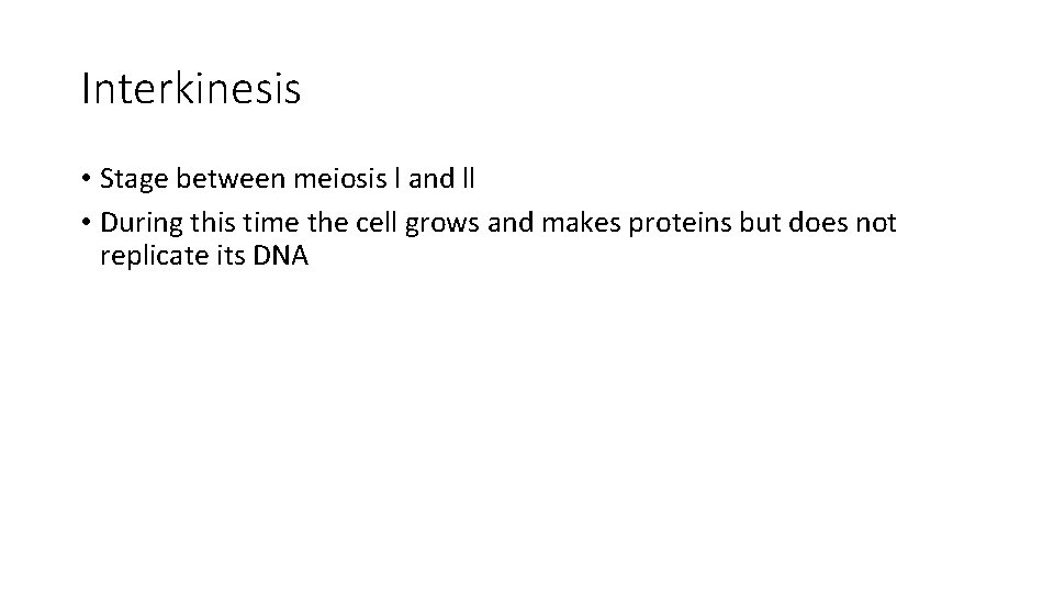 Interkinesis • Stage between meiosis l and ll • During this time the cell