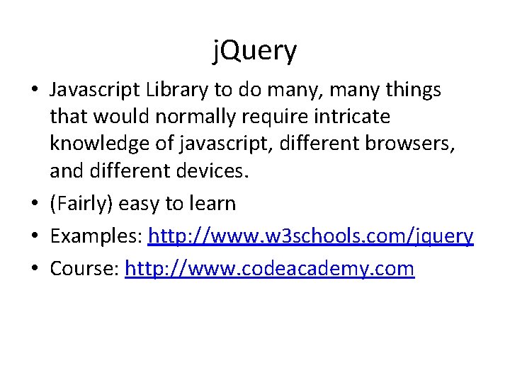 j. Query • Javascript Library to do many, many things that would normally require