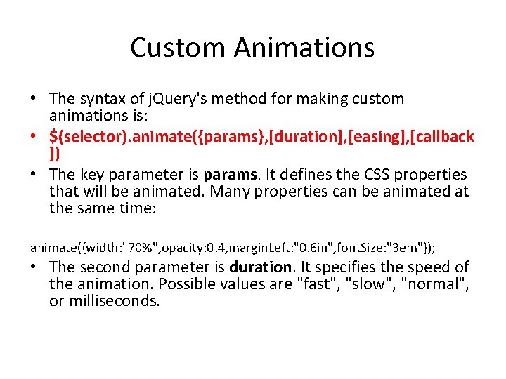 Custom Animations • The syntax of j. Query's method for making custom animations is: