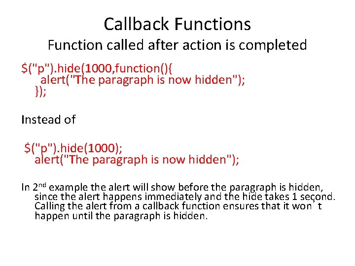 Callback Functions Function called after action is completed $("p"). hide(1000, function(){ alert("The paragraph is