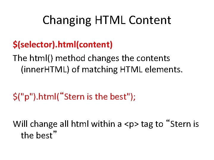 Changing HTML Content $(selector). html(content) The html() method changes the contents (inner. HTML) of