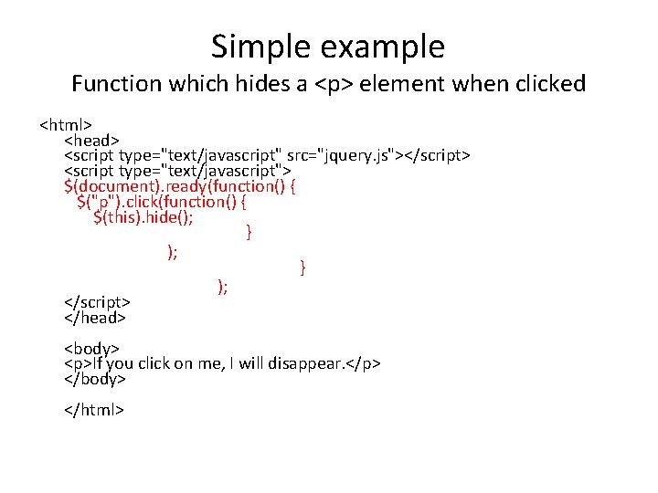 Simple example Function which hides a <p> element when clicked <html> <head> <script type="text/javascript"