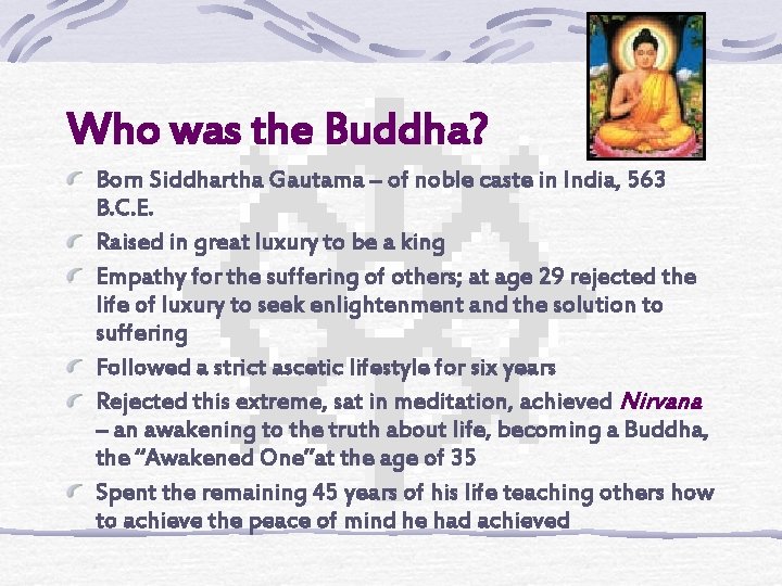 Who was the Buddha? Born Siddhartha Gautama – of noble caste in India, 563