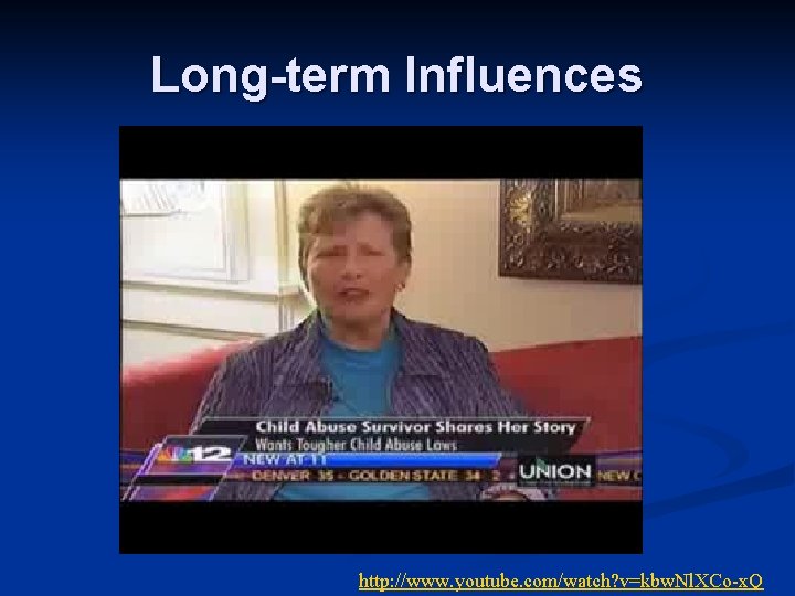 Long-term Influences http: //www. youtube. com/watch? v=kbw. Nl. XCo-x. Q 