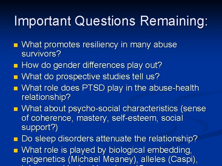 Important Questions Remaining: n n n n What promotes resiliency in many abuse survivors?