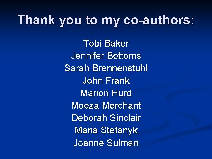 Thank you to my co-authors: Tobi Baker Jennifer Bottoms Sarah Brennenstuhl John Frank Marion