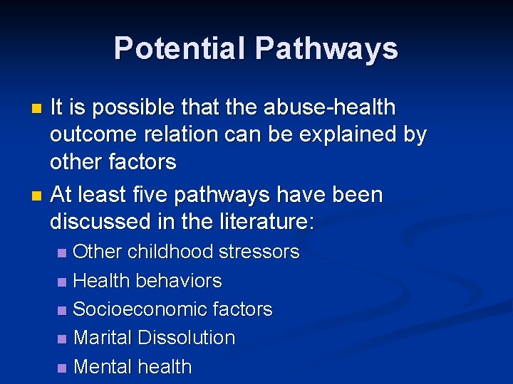 Potential Pathways It is possible that the abuse-health outcome relation can be explained by