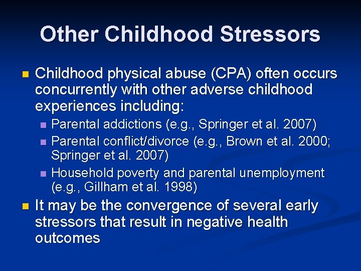 Other Childhood Stressors n Childhood physical abuse (CPA) often occurs concurrently with other adverse