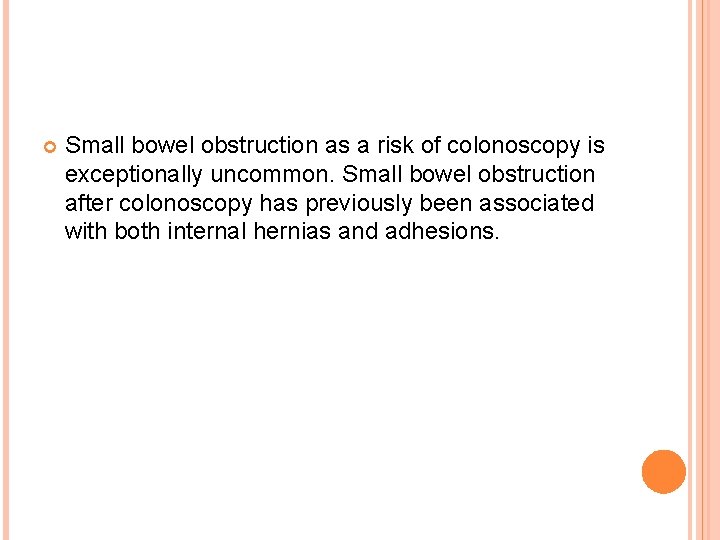  Small bowel obstruction as a risk of colonoscopy is exceptionally uncommon. Small bowel