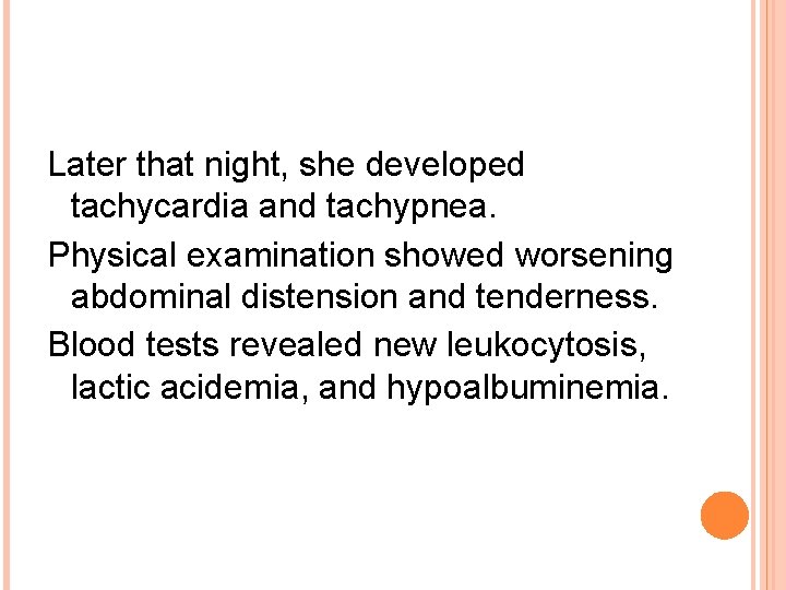 Later that night, she developed tachycardia and tachypnea. Physical examination showed worsening abdominal distension